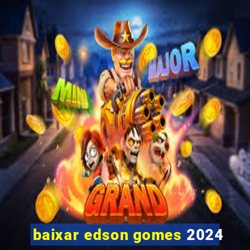 baixar edson gomes 2024